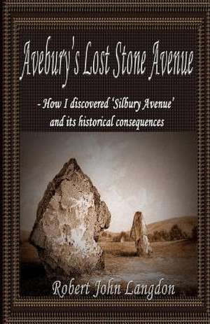 Avebury's Lost Stone Avenue de Langdon, Robert John