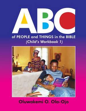 ABC of People and Things in the Bible- Child's Workbook 1 de Oluwakemi O. Ola-Ojo