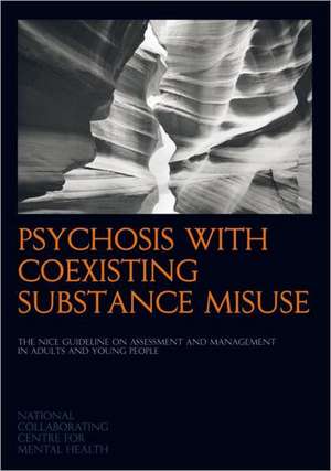 Psychosis with Coexisting Substance Misuse de National Collaborating Centre for Mental Health