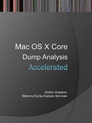 Accelerated Mac OS X Core Dump Analysis de Dmitry Vostokov