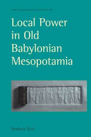 Local Power in Old Babylonian Mesopotamia de Andrea Seri