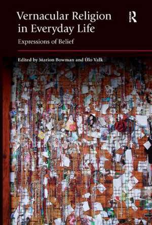 Vernacular Religion in Everyday Life: Expressions of Belief de Marion Bowman