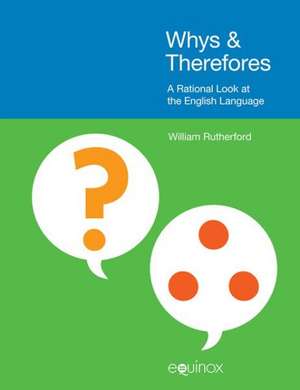 Whys & Therefores: A Rational Look at the English Language de William E. Rutherford