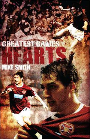 Hearts Greatest Games de Mike Smith