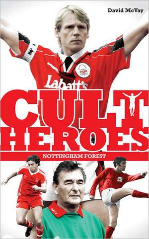 Nottingham Forest Cult Heroes de David McVay