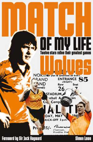 Wolves Match of My Life Molineux Legends Relive Their Favourite Games: Albion Legends Relive Their Favourite Games de SIMON LOWE