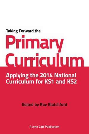 Blatchford, R: Taking Forward the Primary Curriculum: Prepar de Roy Blatchford