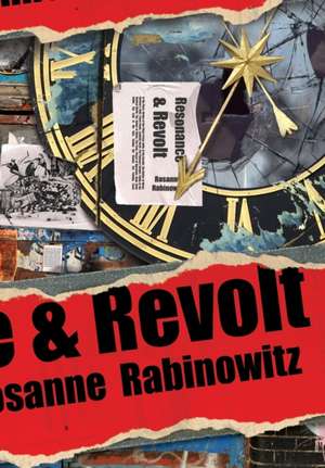 Resonance & Revolt de Rosanne Rabinowitz