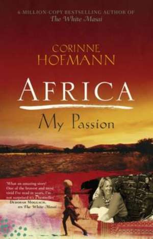 Africa, My Passion de Corinne Hofmann