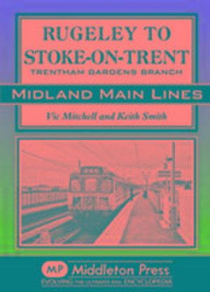 Rugeley to Stoke-on-Trent de Vic Mitchell