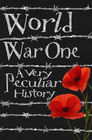 World War One: A Very Peculiar History(tm) de Jim Pipe