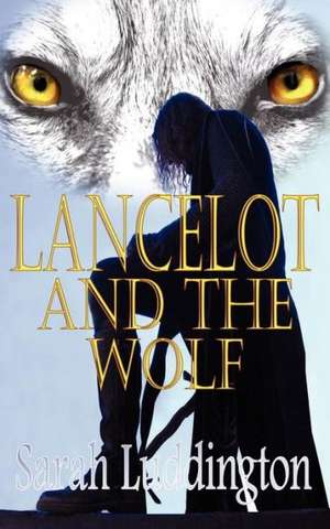 Lancelot and the Wolf: The Not-So-Super Superheroes de Sarah Luddington