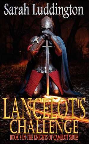 Lancelot's Challenge de Sarah Luddington