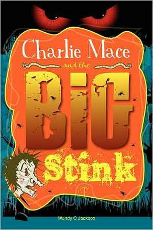 Charlie Mace and the Big Stink: How to Overcome the Powers in the Water de Jackson, Mrs Wendy