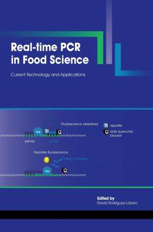 Real-Time PCR in Food Science: Current Technology and Applications de David Rodriguez-Lazaro