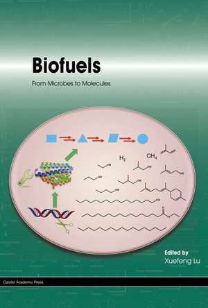 Biofuels: From Microbes to Molecules de Xuefeng Lu