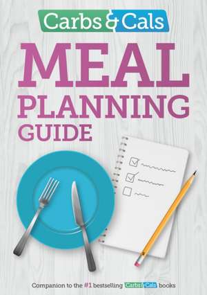 Carbs & Cals Meal Planning Guide de CHRIS CHEYETTE