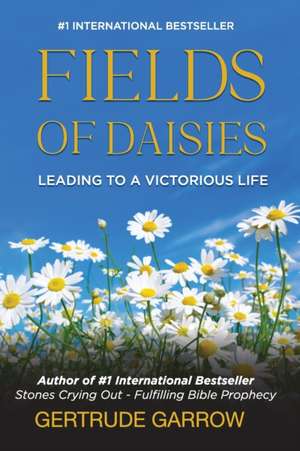 Fields of Daisies: Leading to A Victorious Life de Gertrude Garrow