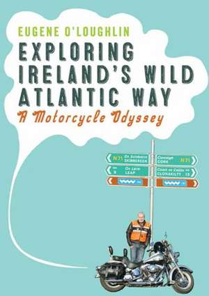 Exploring Ireland's Wild Atlantic Way: A Motorcycle Odyssey de Eugene O'Loughlin