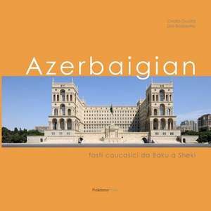 Azerbaigian: Fasti Caucasici Da Baku a Sheki