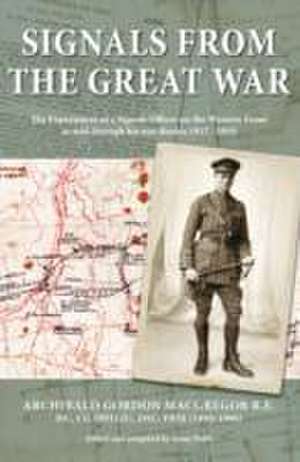 Signals from the Great War de Archibald MacGregor