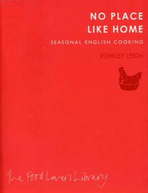 No Place Like Home de Rowley Leigh