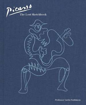 Picasso: The Lost Sketchbook de Gavin Parkinson