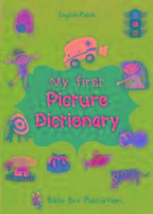 My First Picture Dictionary: English-Polish with Over 1000 Words de Elzbieta Walter