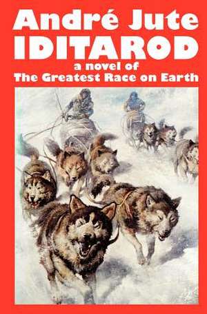 Iditarod a Novel of the Greatest Race on Earth