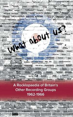 What about Us ? a Rocklopaedia of Britian's Other Recording Groups, 1962-1966 de Bruce Welsh