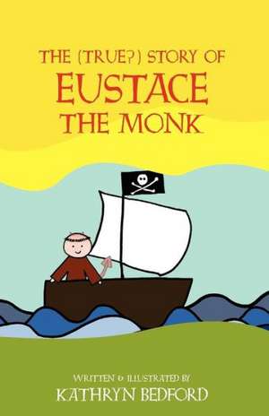 The (True?) Story of Eustace the Monk de Kathryn Bedford