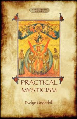 Practical Mysticism - A Little Book for Normal People (Aziloth Books) de Evelyn Underhill