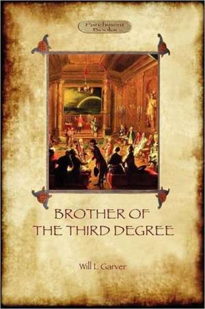 Brother of the Third Degree (Hardback): An Occult Tale of Esoteric Initiation in the Western Mystery Tradition (Aziloth Books) de Will L. Garver