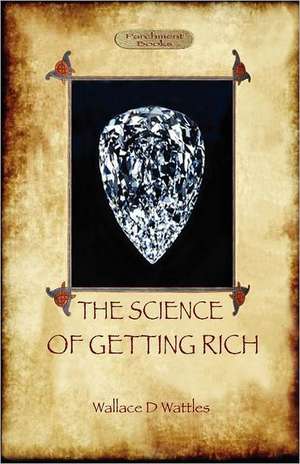 The Science of Getting Rich de Wallace D. Wattles