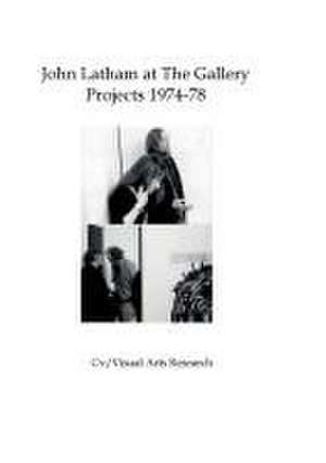 John Latham at The Gallery: Projects 1974-78 de Nicholas James