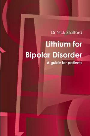 Lithium for Bipolar Disorder a Guide for Patients de Nick Stafford