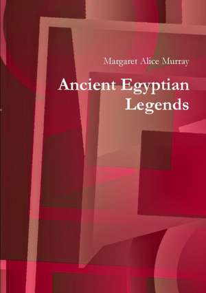 Ancient Egyptian Legends de Margaret Alice Murray