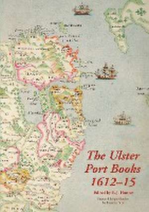 The Ulster Port Books, 1612-15 de R. J. Hunter