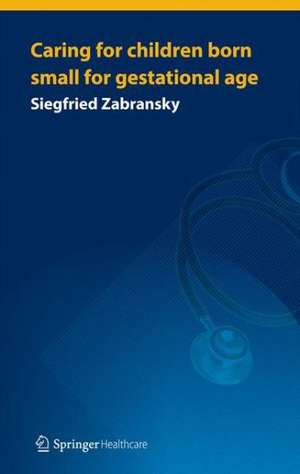 Caring for Children Born Small for Gestational Age de Siegfried Zabransky