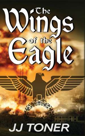 The Wings of the Eagle de Jj Toner