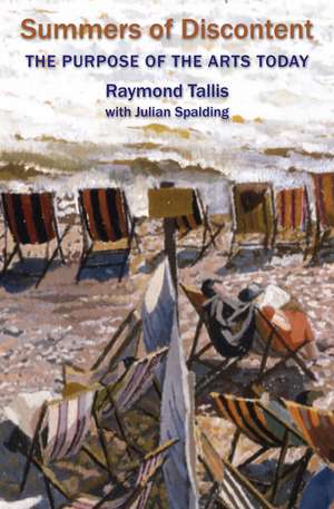 Summers of Discontent: The Purpose of the Arts Today de Raymond Tallis