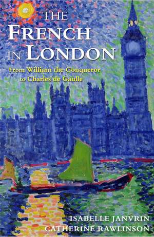 The French in London: From William the Conqueror to Charles de Gaulle de Emily Read