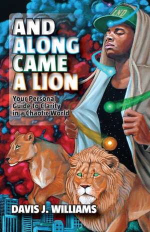 And Along Came a Lion: The Supreme and Collective Consciousness of the True-Self de Davis J. Williams