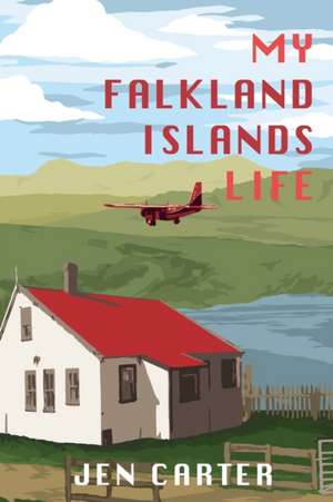 My Falkland Islands Life: One Family's Very British Adventure de Jen Carter