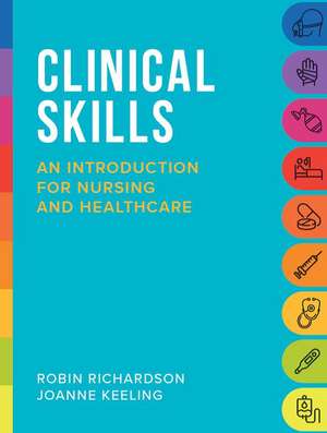 Clinical Skills: An introduction for nursing and healthcare de Robin Richardson