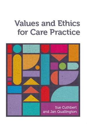 Values and Ethics for Care Practice de Sue Cuthbert