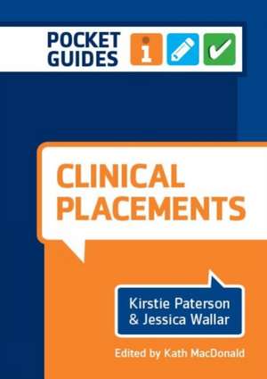 Clinical Placements: Pocket Guides for Student Nurses de Kirstie (Queen Margaret UniversityEdinburgh) Paterson