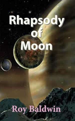 Rhapsody of Moon de Roy Baldwin