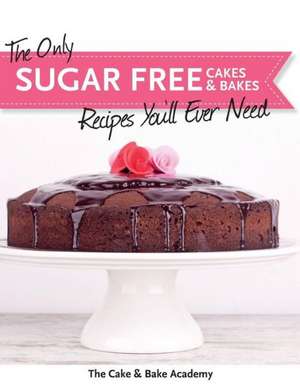 The Only Sugar Free Cakes & Bakes Recipes You'll Ever Need! de The Cake & Bake Academy