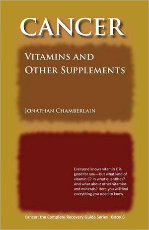 Cancer: Vitamins and Other Supplements de Jonathan Chamberlain